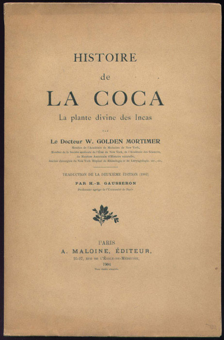 Auteur: Golden Mortimer, titre : Histoire de la Coca, la plante dinvine des Incas, livre rare en vente, sur www.wanted-rare-books.com/angelo-mariani-vin-a-la-coca-du-perou.htm