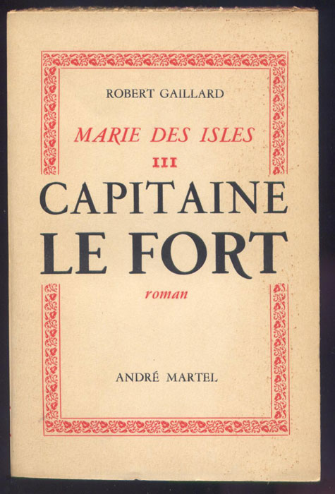 Auteur: Robert Gaillard, titre: Capitaine Le Fort, Editions:  André MARTEL 1950 E.O. en BE voir scan, livre en vente sur www.wanted-rare-books.com/gaillard-robert-marie-des-isles-marie-galante-cap-le-fort-les-heritiers-des-isles-livres.htm