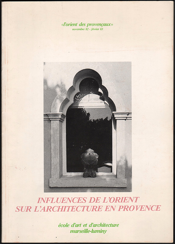 Couverture du catalogue: L'orient des provençaux, recueil de textes, 1982, sur www.wanted-rare-books.com/l-orient-des-provencaux-influences-de-l-orient-sur-l-architecture-en-provence-marseille-1982.htm