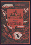 Auteurs : GROC LEON,Titre : Le Maitre du Soleil, roman fantastique de l’re atomique,non coupé, Editions: Chantal, Paris-Bruxelle, en BE, en vente sur www.wanted-rare-books.com/rayon-SF.htm
