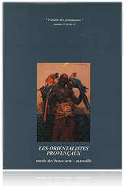 Les Orientalistes Provençaux,l'orient des provençaux, catalogue du musée des beaux-arts, Marseille 1982